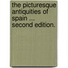 The Picturesque Antiquities of Spain ... Second edition. door Nathaniel Armstrong Wells