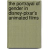 The Portrayal of Gender in Disney-Pixar's Animated Films by Jonathan Decker