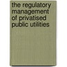 The Regulatory Management of Privatised Public Utilities door Ahmed Badran