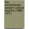 The Revolutionary Eastern Cultural Hearths (1969 - 1971) door Selin Yeleser