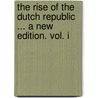 The Rise of the Dutch Republic ... a New Edition. Vol. I door John Lothrop Motley