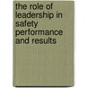 The Role of Leadership in Safety Performance and Results by Halina Caravello