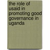 The Role Of Usaid In Promoting Good Governance In Uganda by Kepha Natolooka