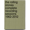 The Rolling Stones Complete Recording Sessions 1962-2012 door Martin Elliott