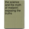 The Science And The Myth Of Melanin: Exposing The Truths door T. Owens Moore