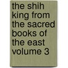 The Shih King From the Sacred Books of the East Volume 3 door James Legge