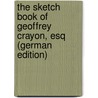 The Sketch Book of Geoffrey Crayon, Esq (German Edition) by Irving Washington