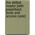 The Skilled Reader [With Paperback Book and Access Code]