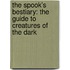 The Spook's Bestiary: The Guide To Creatures Of The Dark