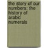 The Story of Our Numbers: The History of Arabic Numerals