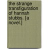 The Strange Transfiguration of Hannah Stubbs. [A novel.] door Florence Marryat
