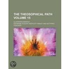 The Theosophical Path Volume 15; Illustrated Monthly ... by United States Government