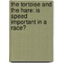 The Tortoise and the Hare: Is Speed Important in a Race?