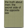 The Truth about Men: The Secret Side of the Opposite Sex door Ian K. Smith