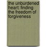 The Unburdened Heart: Finding the Freedom of Forgiveness by Suzanne Eller