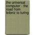 The Universal Computer - The Road from Leibniz to Turing