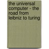 The Universal Computer - The Road from Leibniz to Turing door Martin Davis