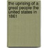 The Uprising of a Great People The United States in 1861