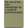 The Use Of The Msn Messenger As A Mode Of Communication: door Stavroula Koundouraki
