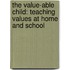 The Value-Able Child: Teaching Values at Home and School