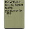 The Victorian Ruff, Or, Pocket Racing Companion For 1862 door Levey William