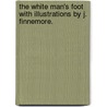 The White Man's Foot With illustrations by J. Finnemore. door Grant Allen