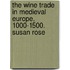 The Wine Trade in Medieval Europe, 1000-1500. Susan Rose