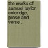 The Works of Samuel Taylor Coleridge, Prose and Verse ..