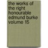 The Works of the Right Honourable Edmund Burke Volume 15