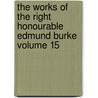 The Works of the Right Honourable Edmund Burke Volume 15 door Iii Burke Edmund