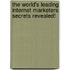 The World's Leading Internet Marketers Secrets Revealed!