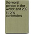 The Worst Person In The World: And 202 Strong Contenders