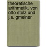 Theoretische Arithmetik. Von Otto Stolz und J.A. Gmeiner door Stolz