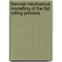 Thermal-Mechanical Modelling of the Flat Rolling Process