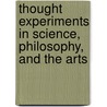 Thought Experiments in Science, Philosophy, and the Arts door James Robert Brown
