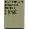 Three Letters of Philoxenus, Bishop of Mabbogh (485-519) door Bp. of Hierapolis Philoxenus