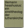 Tilemann Hesshusius: ein Streittheolog der Lutherskirche door August Wilkens Cornelius