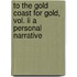 To The Gold Coast For Gold, Vol. Ii A Personal Narrative