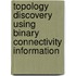 Topology Discovery Using Binary Connectivity Information