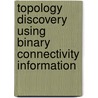 Topology Discovery Using Binary Connectivity Information by Xiaoyun Li