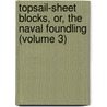 Topsail-Sheet Blocks, Or, the Naval Foundling (Volume 3) door Sailor Old Sailor