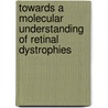 Towards a molecular understanding of retinal dystrophies by Ana Griciuc