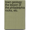 Town Geology: the lesson of the Philadelphia rocks, etc. door Angelo Heilprin