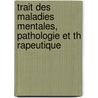 Trait Des Maladies Mentales, Pathologie Et Th Rapeutique door Griesinger Wilhelm 1817-1868