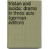 Tristan and Isolda: Drama in Three Acts (German Edition)