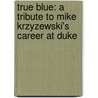 True Blue: A Tribute to Mike Krzyzewski's Career at Duke door Dick Weiss