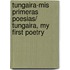 Tungaira-mis primeras poesias/ Tungaira, My First Poetry