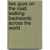 Two Guys on the Road: Walking Backwards Across the World by Terrence N. Hill