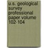 U.S. Geological Survey Professional Paper Volume 102-104
