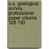 U.S. Geological Survey Professional Paper Volume 128-130